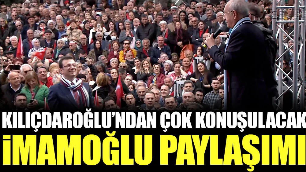 Kılıçdaroğlu'ndan çok konuşulacak İmamoğlu paylaşımı